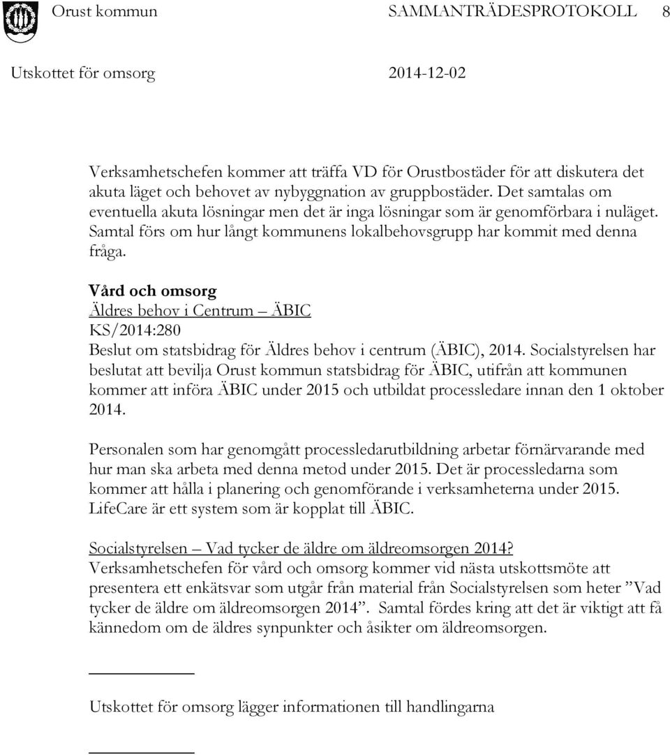 Vård och omsorg Äldres behov i Centrum ÄBIC KS/2014:280 Beslut om statsbidrag för Äldres behov i centrum (ÄBIC), 2014.