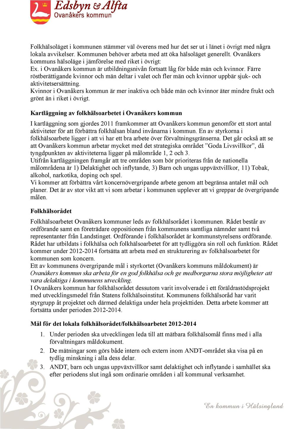 Färre röstberättigande kvinnor och män deltar i valet och fler män och kvinnor uppbär sjuk- och aktivitetsersättning.