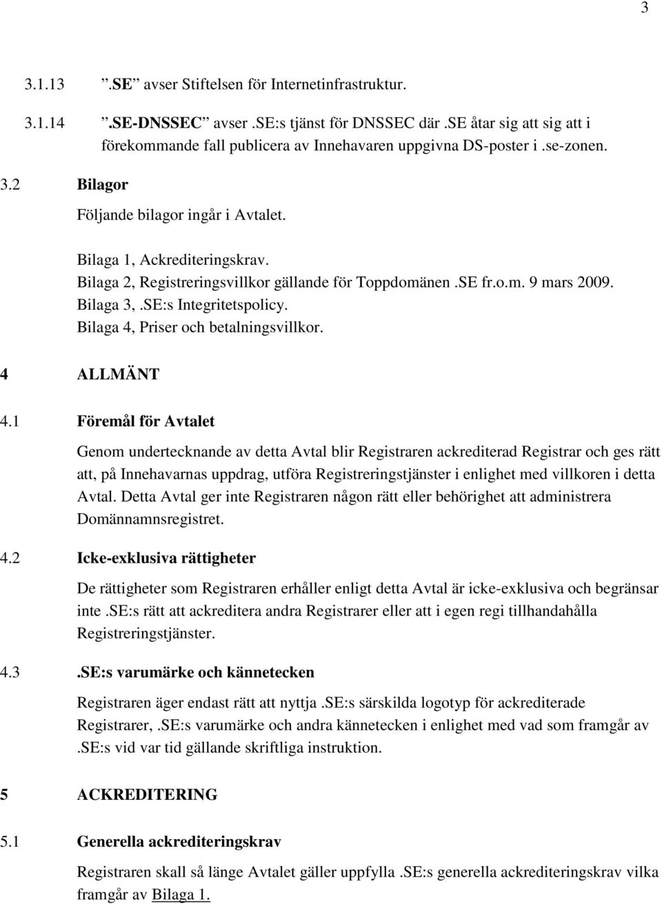 Bilaga 4, Priser och betalningsvillkor. 4 ALLMÄNT 4.