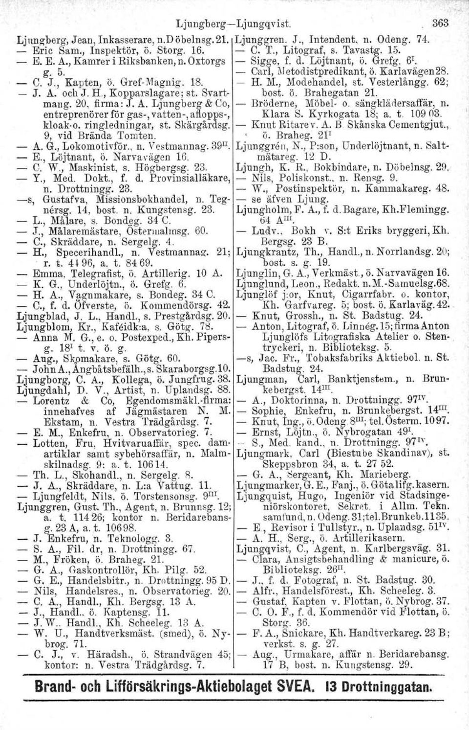 62; J. A. och J. H, Kopparslagare; st. Svart- bost, ö. Brahegatan 21. mango 20, firma: J. A. Ljungberg & Co, - Bröderne, Möbel- o. sängklädersaffär, n.