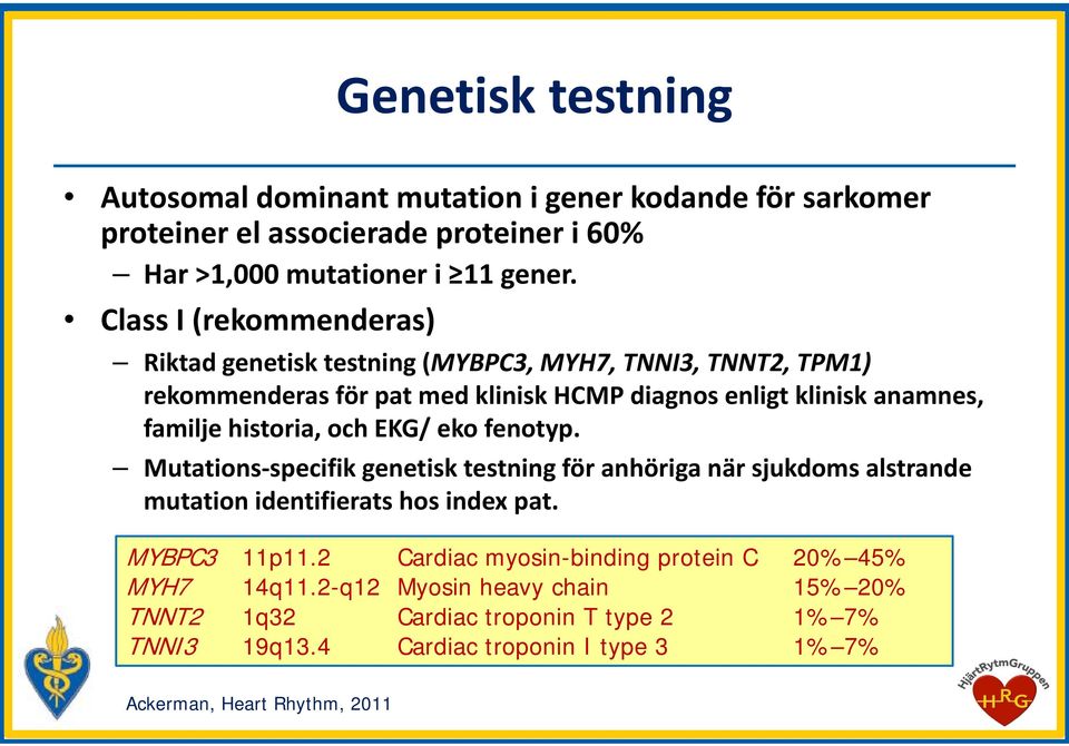 historia, och EKG/ eko fenotyp. Mutations specifik genetisk testning för anhöriga när sjukdoms alstrande mutation identifierats hos index pat. MYBPC3 11p11.