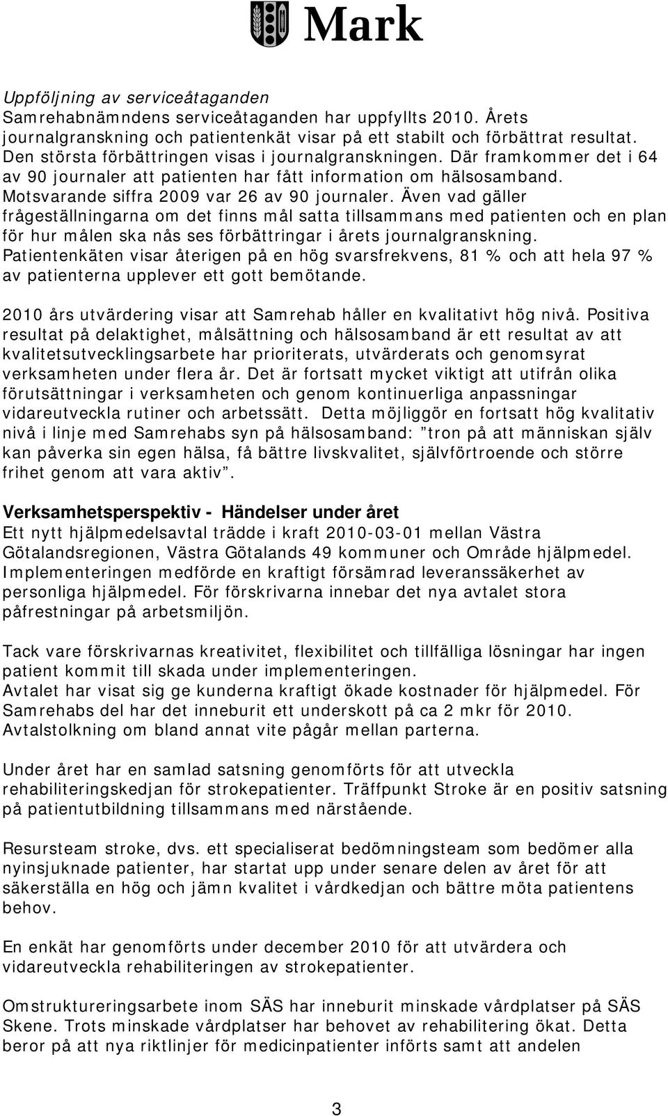 Även vad gäller frågeställningarna om det finns mål satta tillsammans med patienten och en plan för hur målen ska nås ses förbättringar i årets journalgranskning.