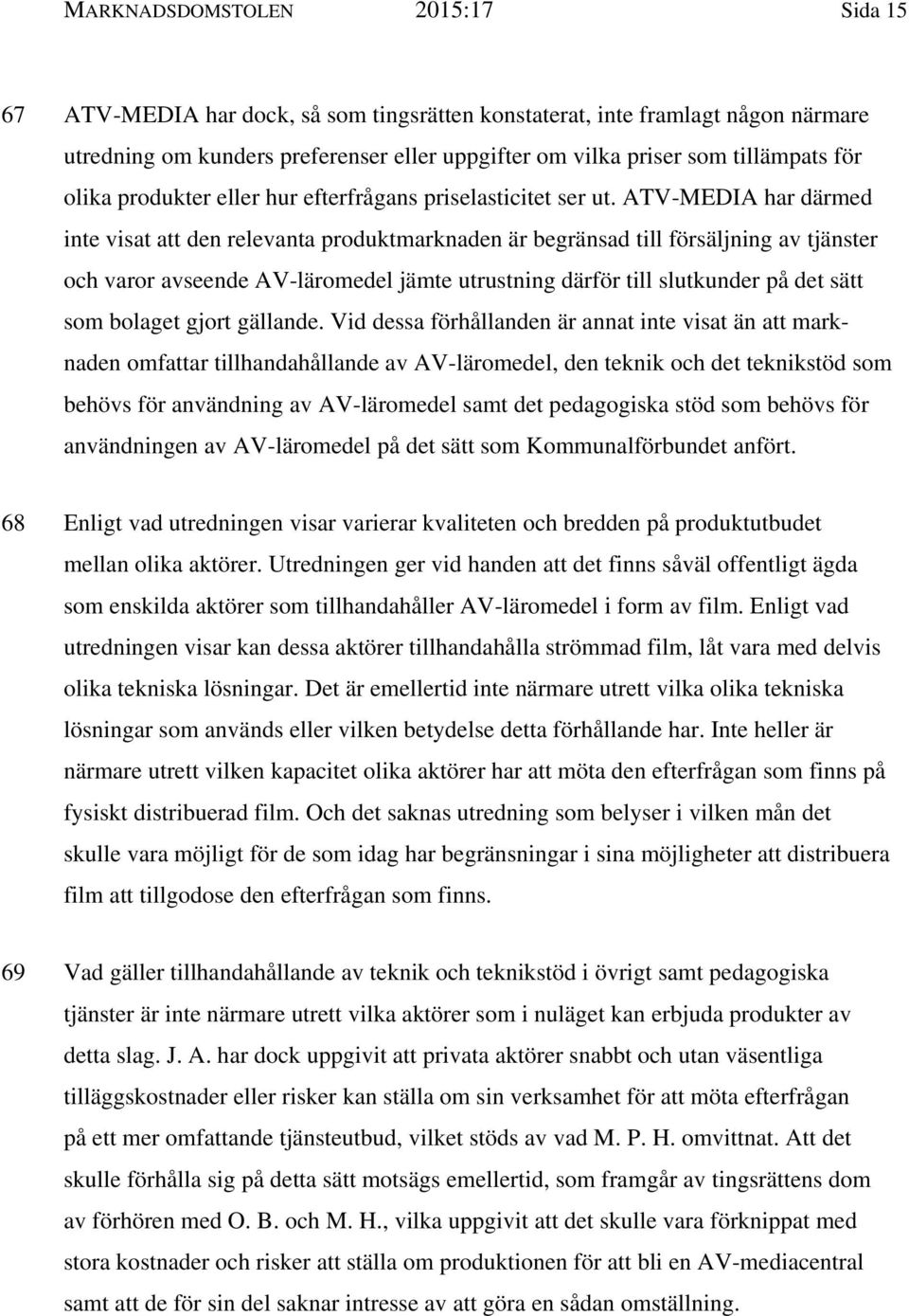 ATV-MEDIA har därmed inte visat att den relevanta produktmarknaden är begränsad till försäljning av tjänster och varor avseende AV-läromedel jämte utrustning därför till slutkunder på det sätt som