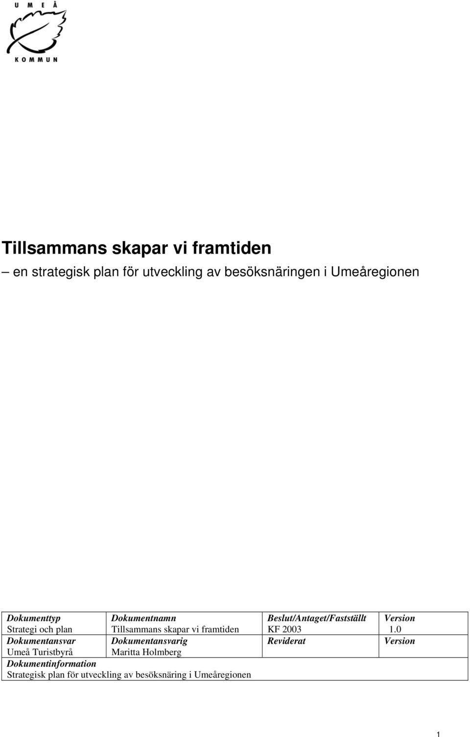 Dokumentansvar Dokumentansvarig Umeå Turistbyrå Maritta Holmberg Dokumentinformation Strategisk