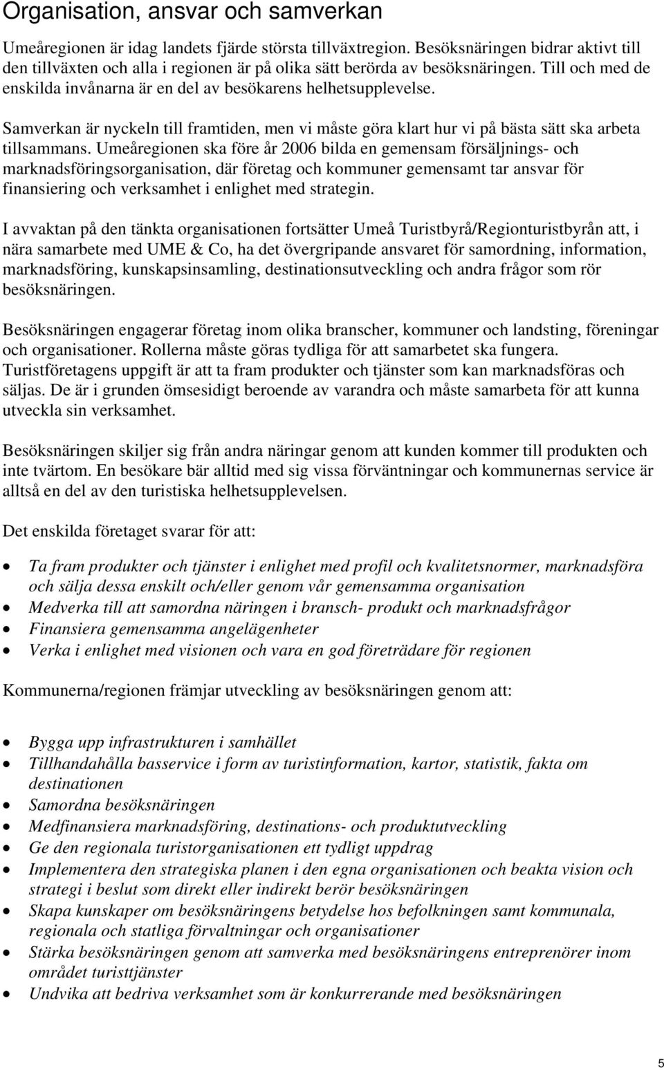 Samverkan är nyckeln till framtiden, men vi måste göra klart hur vi på bästa sätt ska arbeta tillsammans.