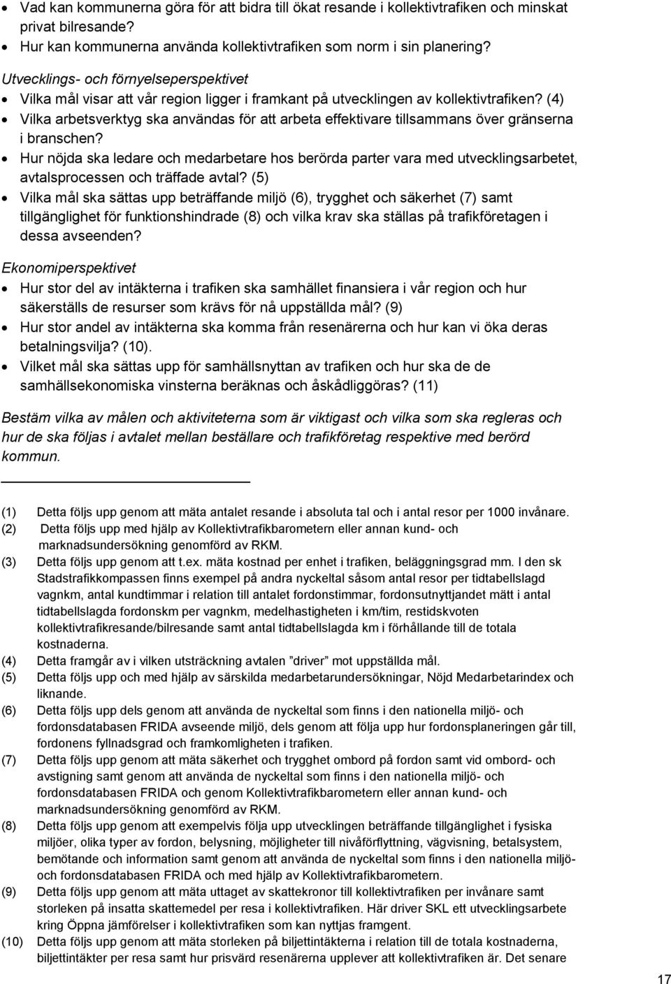 (4) Vilka arbetsverktyg ska användas för att arbeta effektivare tillsammans över gränserna i branschen?