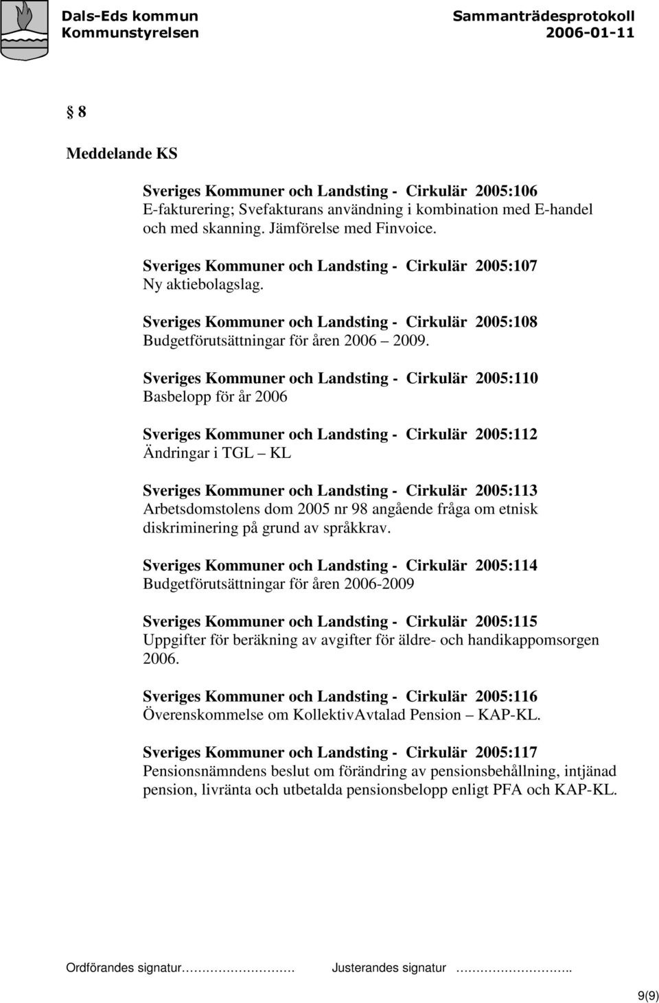 Sveriges Kommuner och Landsting - Cirkulär 2005:110 Basbelopp för år 2006 Sveriges Kommuner och Landsting - Cirkulär 2005:112 Ändringar i TGL KL Sveriges Kommuner och Landsting - Cirkulär 2005:113
