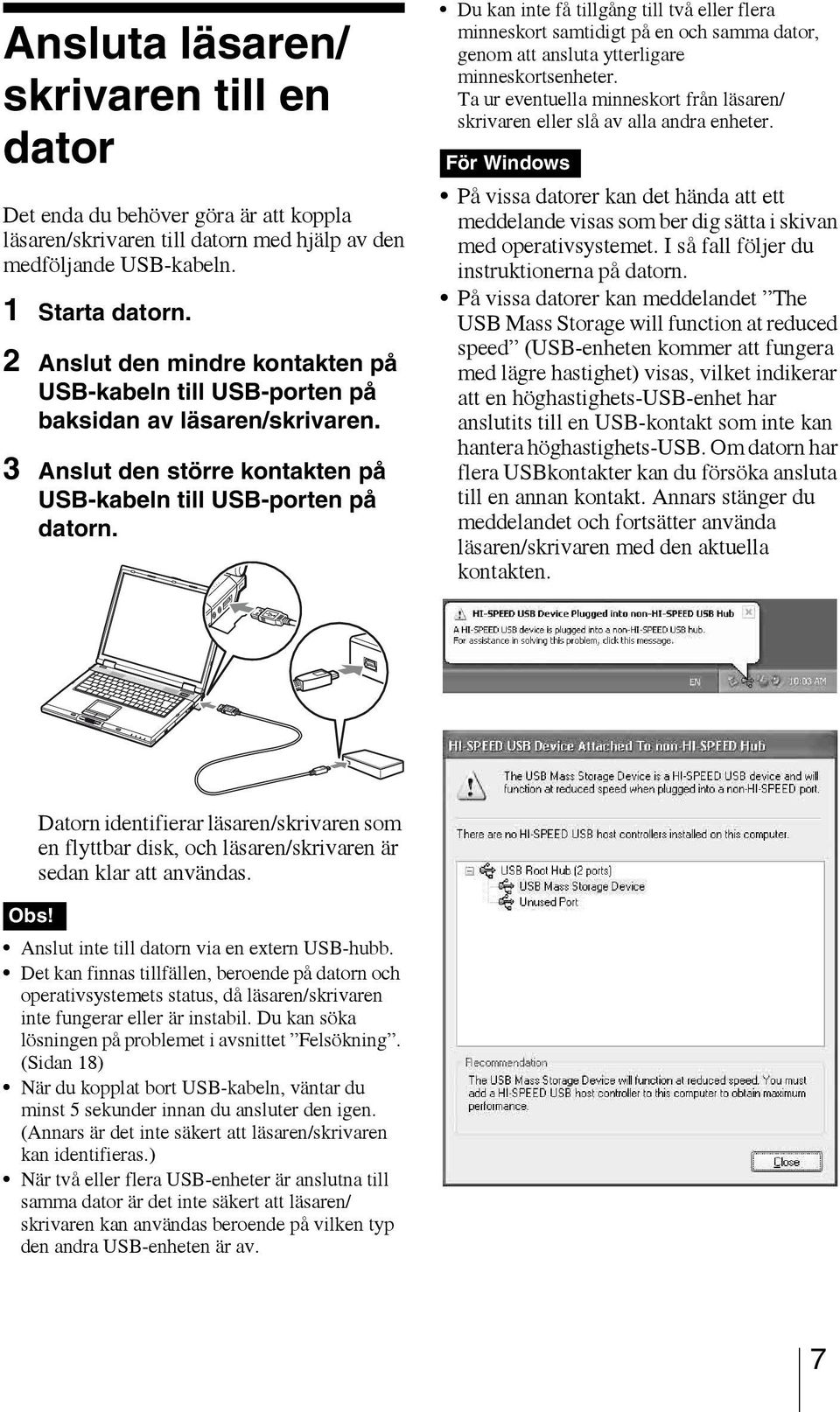 Du kan inte få tillgång till två eller flera minneskort samtidigt på en och samma dator, genom att ansluta ytterligare minneskortsenheter.