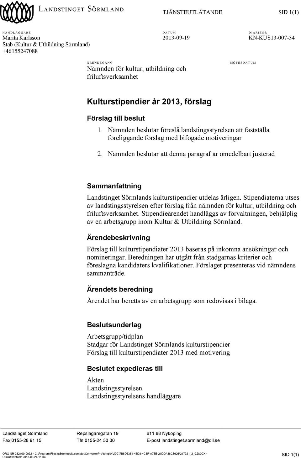 Nämnden beslutar att denna paragraf är omedelbart justerad Sammanfattning Landstinget Sörmlands kulturstipendier utdelas årligen.