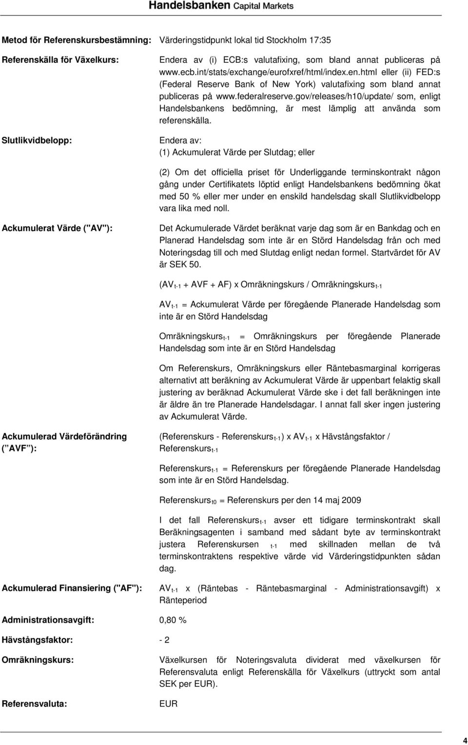 gov/releases/h10/update/ som, enligt Handelsbankens bedömning, är mest lämplig att använda som referenskälla.