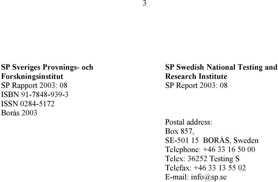0284-5172 Borås 2003 Postal address: Box 857, SE-501 15 BORÅS, Sweden Telephone: