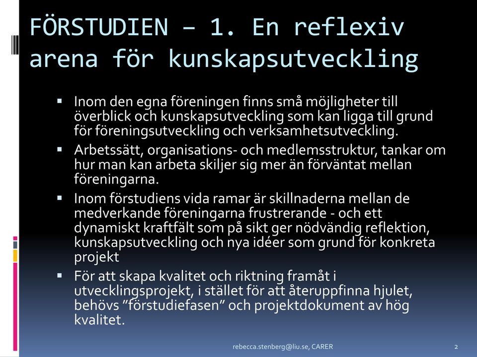 verksamhetsutveckling. Arbetssätt, organisations- och medlemsstruktur, tankar om hur man kan arbeta skiljer sig mer än förväntat mellan föreningarna.