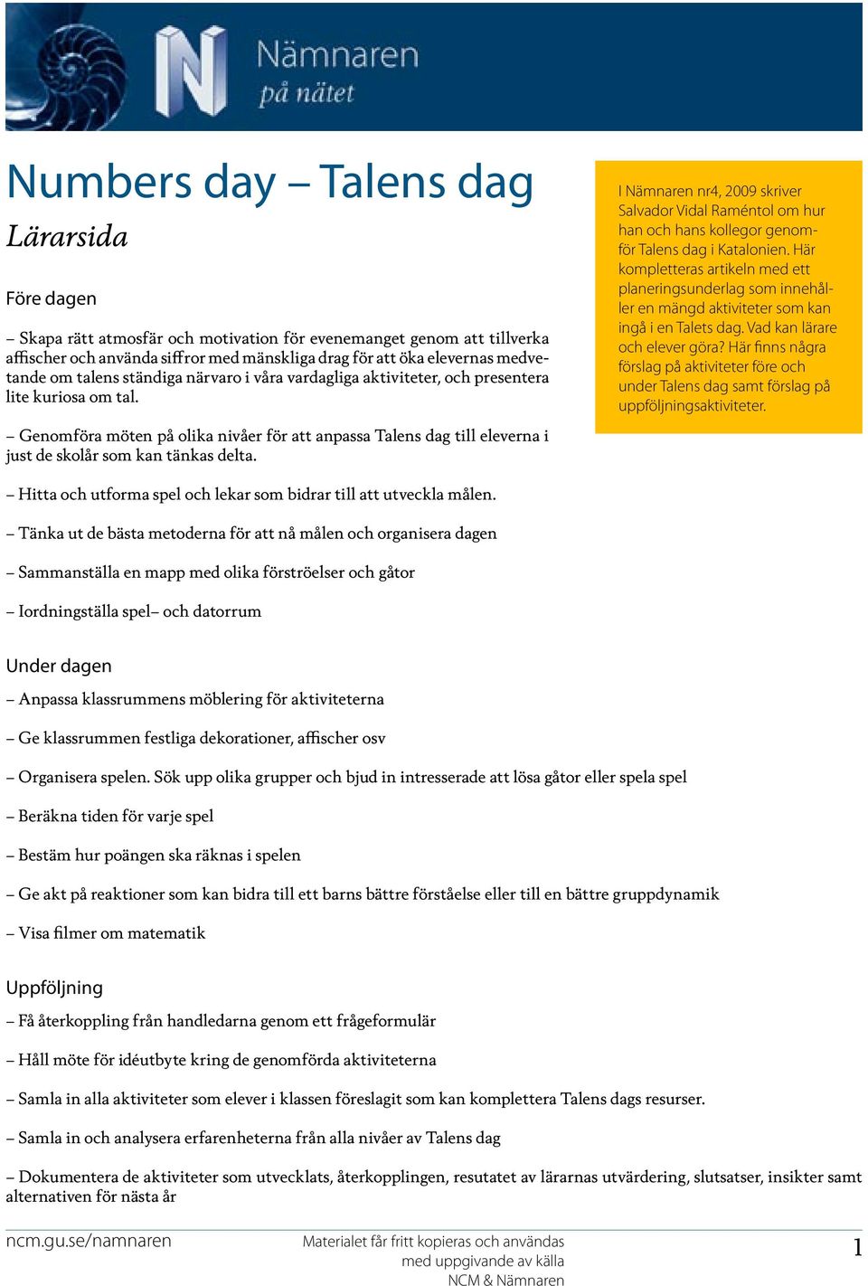 Genomföra möten på olika nivåer för att anpassa Talens dag till eleverna i just de skolår som kan tänkas delta.