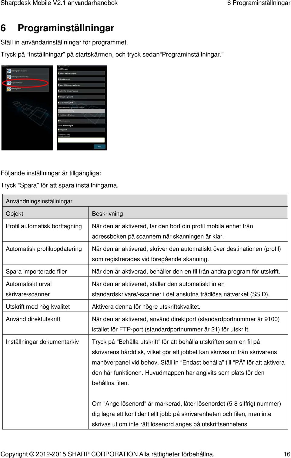 Användningsinställningar Objekt Profil automatisk borttagning Automatisk profiluppdatering Spara importerade filer Automatiskt urval skrivare/scanner Utskrift med hög kvalitet Beskrivning När den är