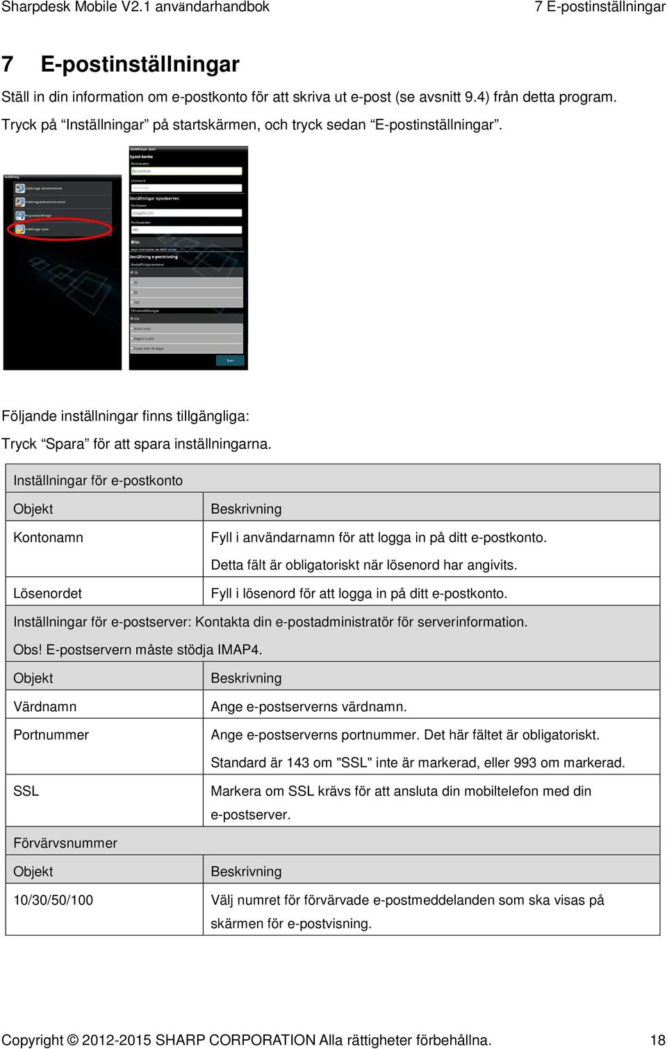 Inställningar för e-postkonto Objekt Kontonamn Beskrivning Fyll i användarnamn för att logga in på ditt e-postkonto. Detta fält är obligatoriskt när lösenord har angivits.