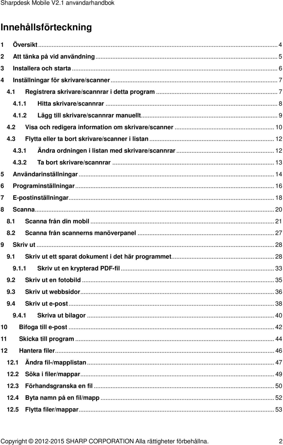 .. 12 4.3.2 Ta bort skrivare/scannrar... 13 5 Användarinställningar... 14 6 Programinställningar... 16 7 E-postinställningar... 18 8 Scanna... 20 8.1 Scanna från din mobil... 21 8.