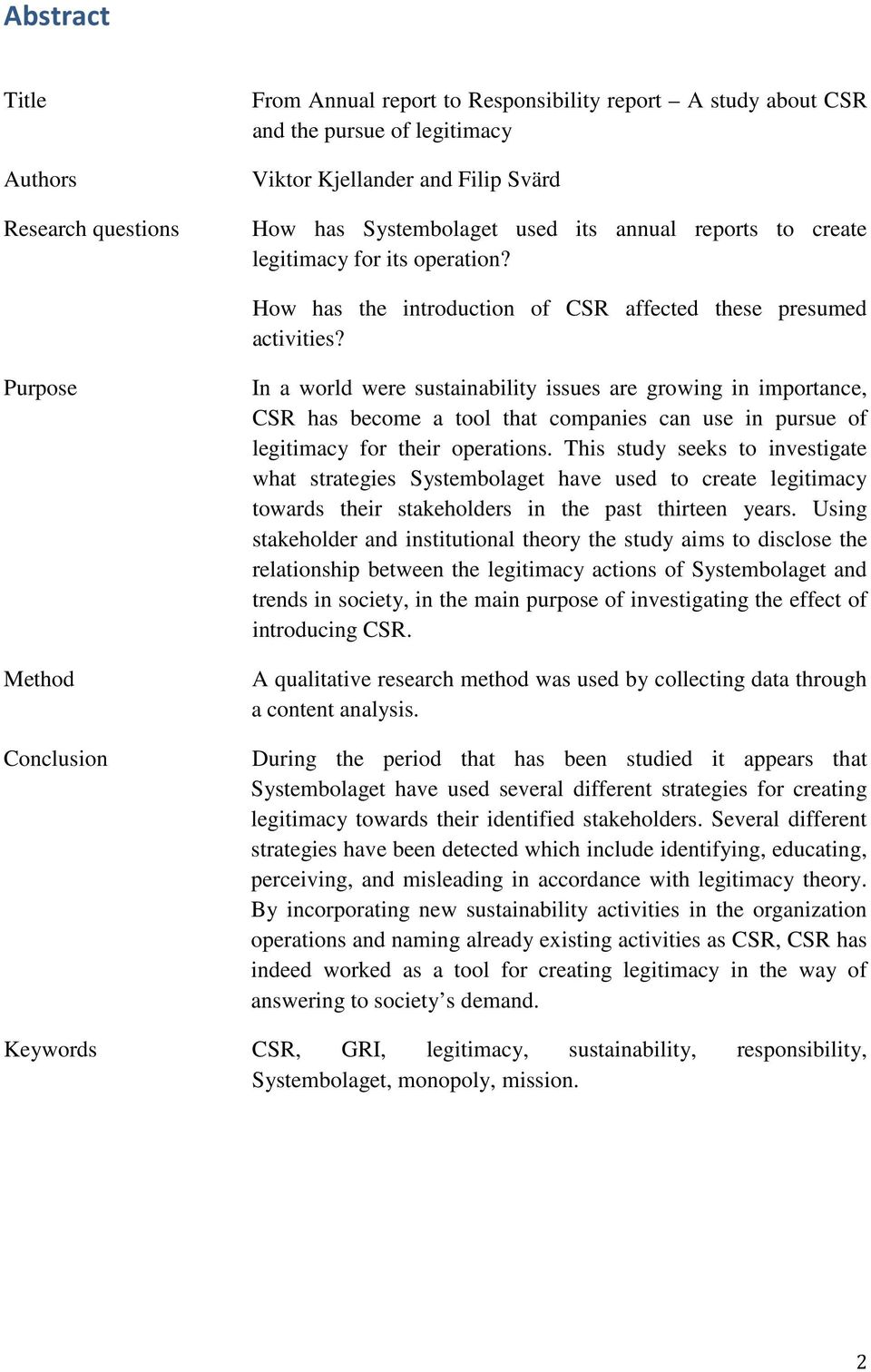 Purpose Method Conclusion In a world were sustainability issues are growing in importance, CSR has become a tool that companies can use in pursue of legitimacy for their operations.