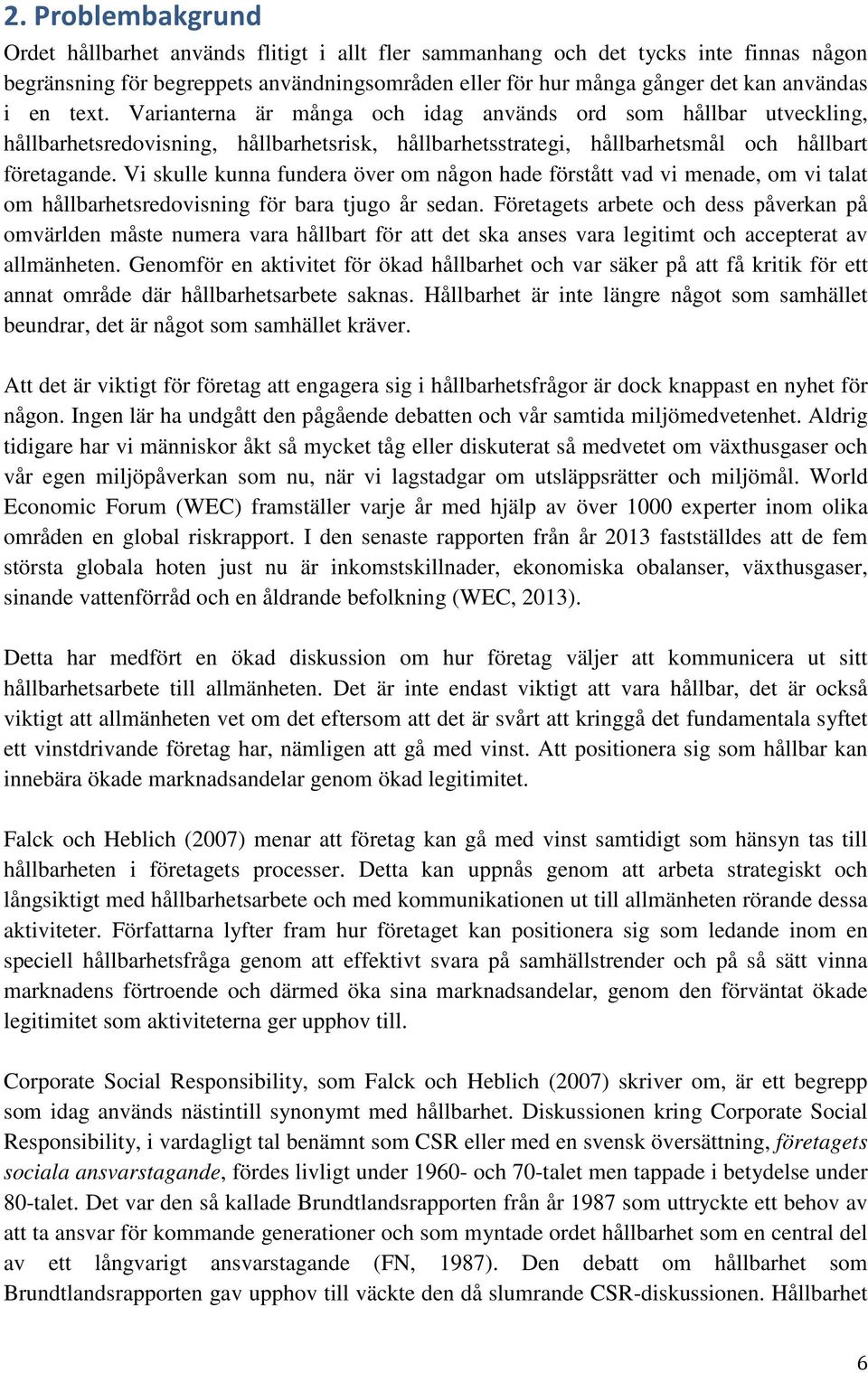 Vi skulle kunna fundera över om någon hade förstått vad vi menade, om vi talat om hållbarhetsredovisning för bara tjugo år sedan.