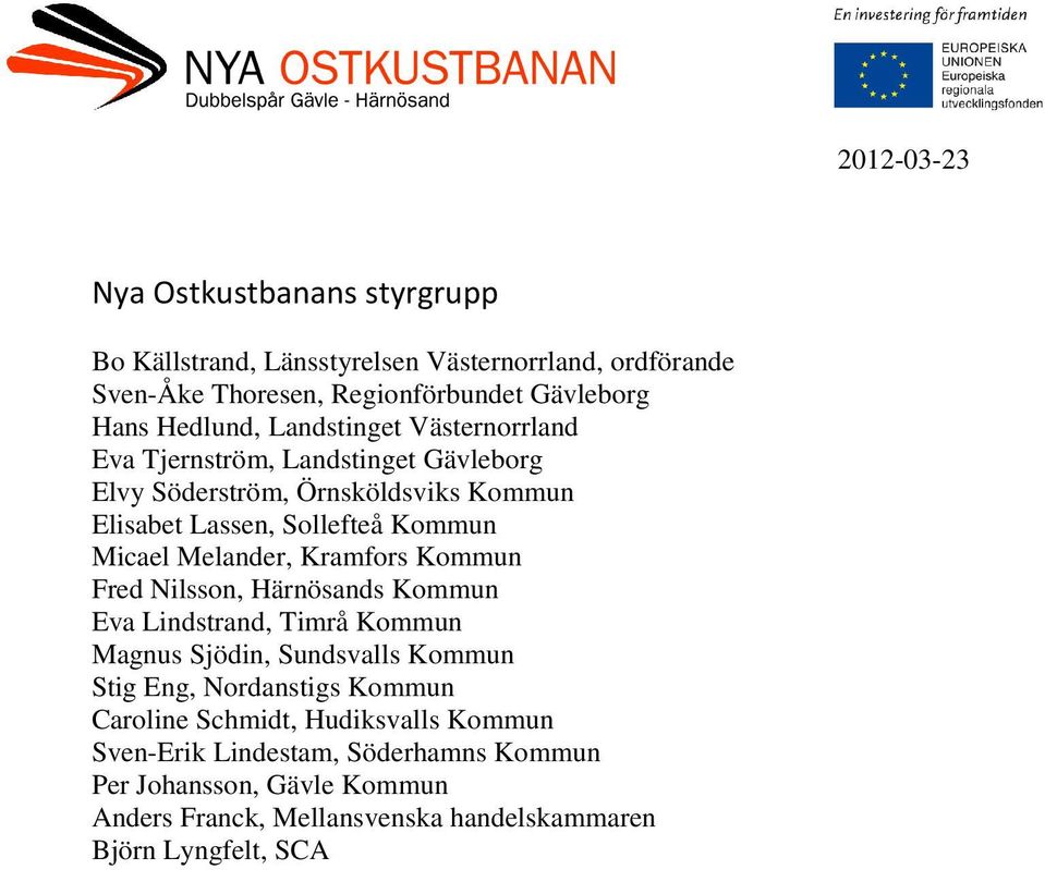 Melander, Kramfors Kommun Fred Nilsson, Härnösands Kommun Eva Lindstrand, Timrå Kommun Magnus Sjödin, Sundsvalls Kommun Stig Eng, Nordanstigs Kommun