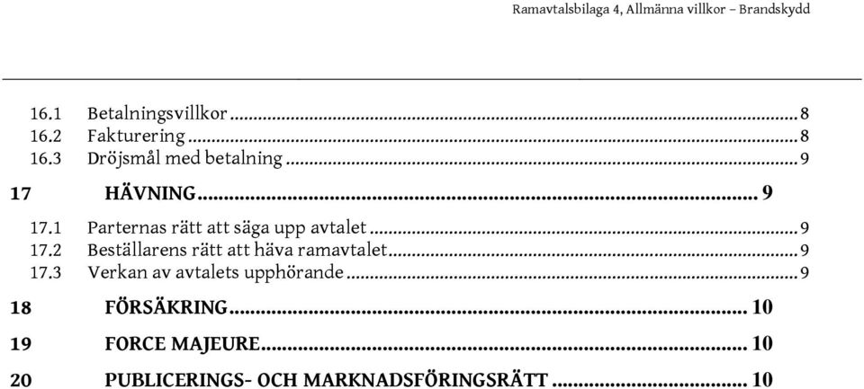 ..9 17.3 Verkan av avtalets upphörande...9 18 FÖRSÄKRING... 10 19 FORCE MAJEURE.
