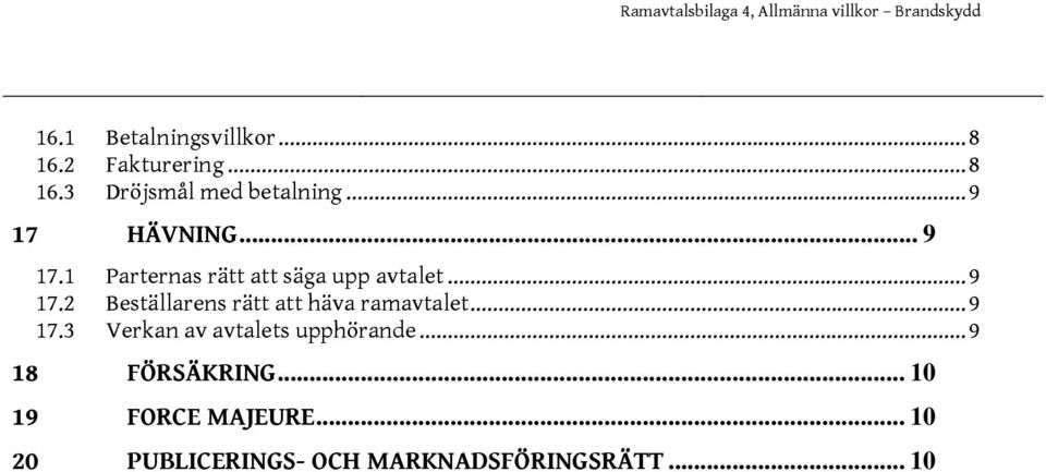 ..9 17.3 Verkan av avtalets upphörande...9 18 FÖRSÄKRING... 10 19 FORCE MAJEURE.