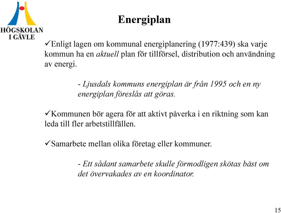 - Ljusdals kommuns energiplan är från 1995 och en ny energiplan föreslås att göras.