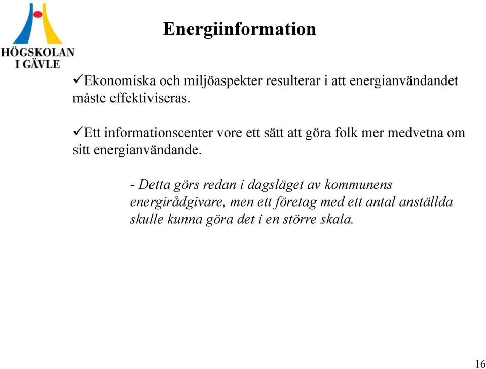 Ett informationscenter vore ett sätt att göra folk mer medvetna om sitt