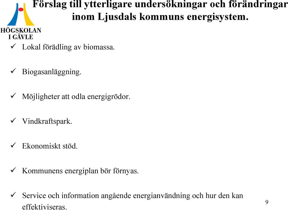 Möjligheter att odla energigrödor. Vindkraftspark. Ekonomiskt stöd.