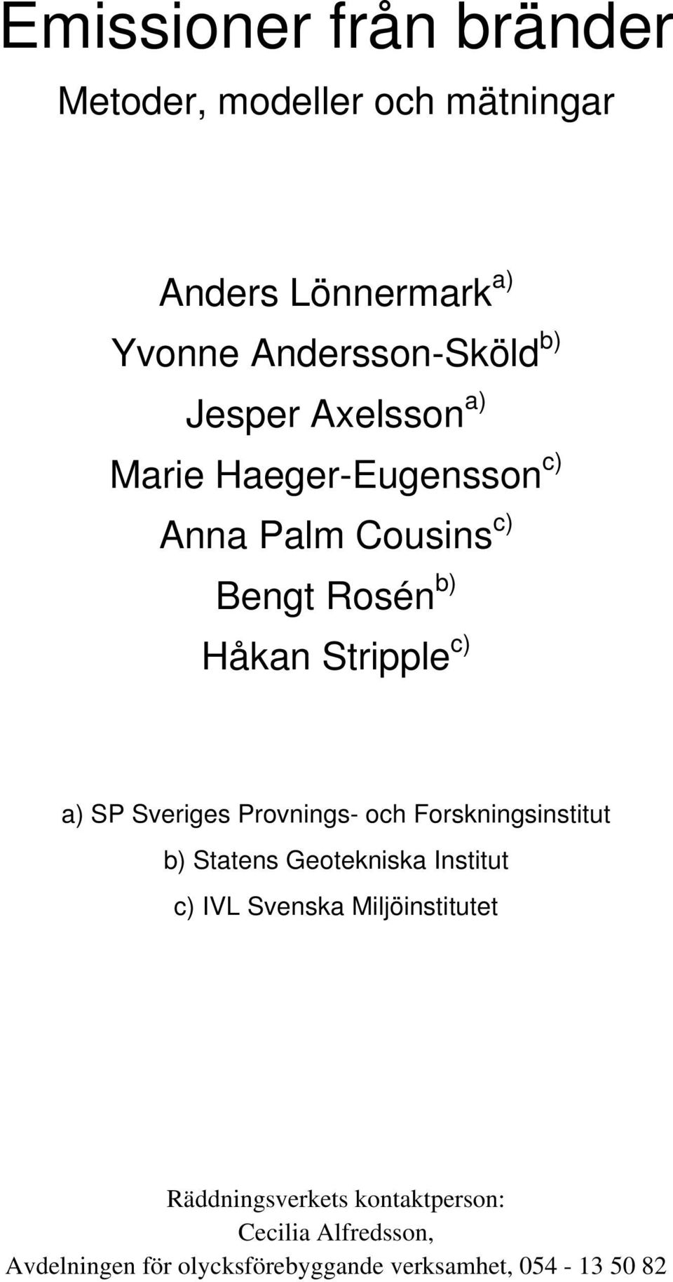 Sveriges Provnings- och Forskningsinstitut b) Statens Geotekniska Institut c) IVL Svenska Miljöinstitutet