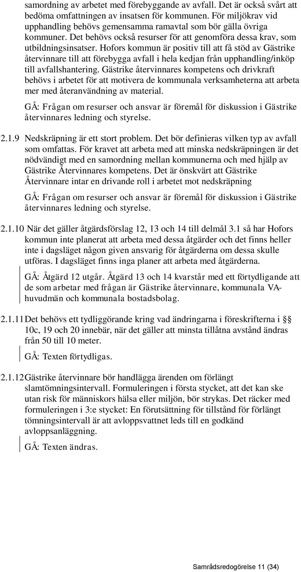 Hofors kommun är positiv till att få stöd av Gästrike återvinnare till att förebygga avfall i hela kedjan från upphandling/inköp till avfallshantering.
