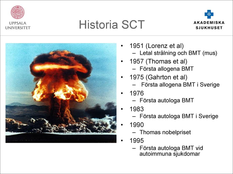 BMT i Sverige 1976 Första autologa BMT 1983 Första autologa BMT i