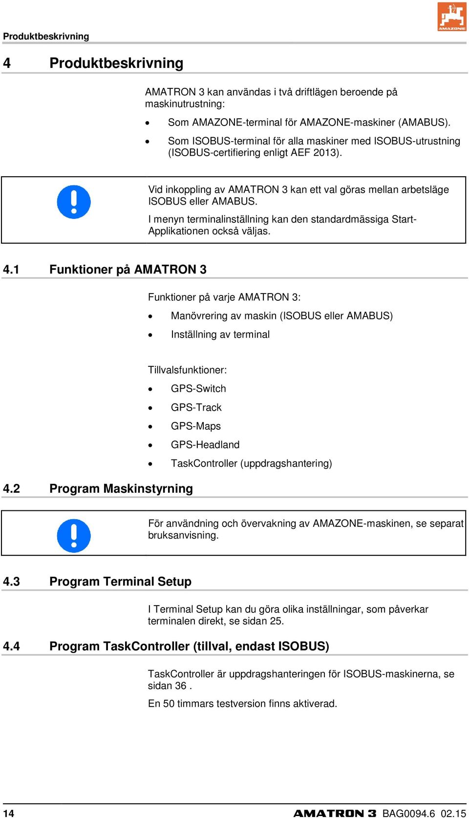 I menyn terminalinställning kan den standardmässiga Start- Applikationen också väljas. 4.