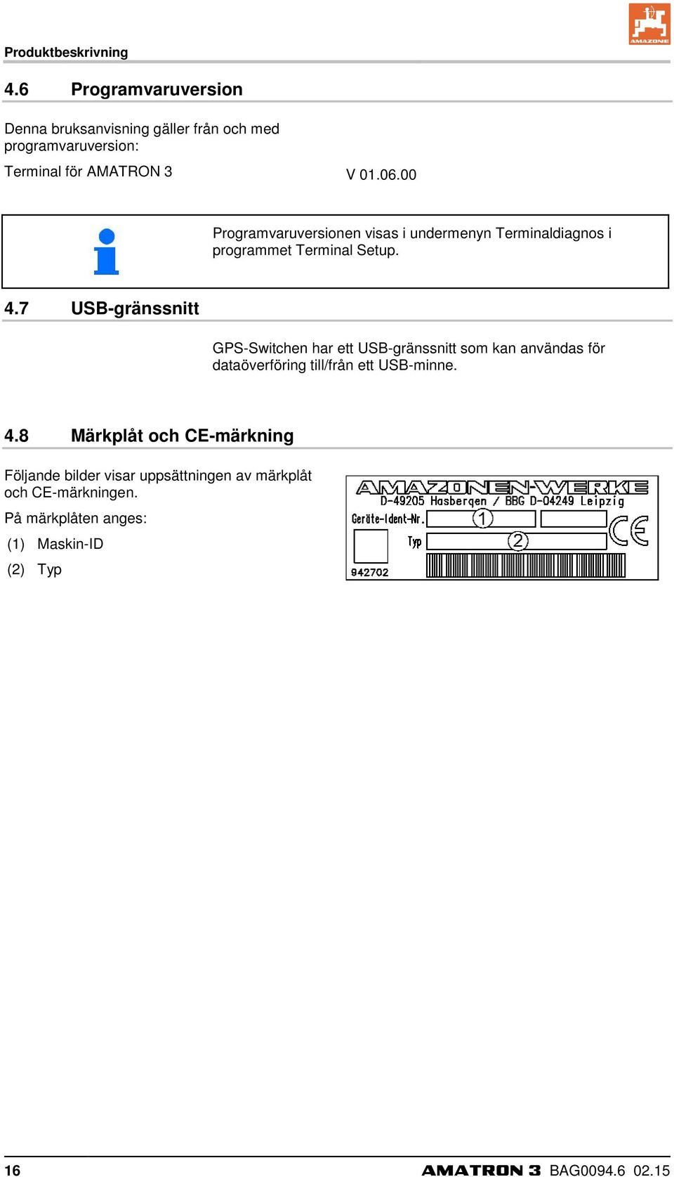 00 Programvaruversionen visas i undermenyn Terminaldiagnos i programmet Terminal Setup. 4.