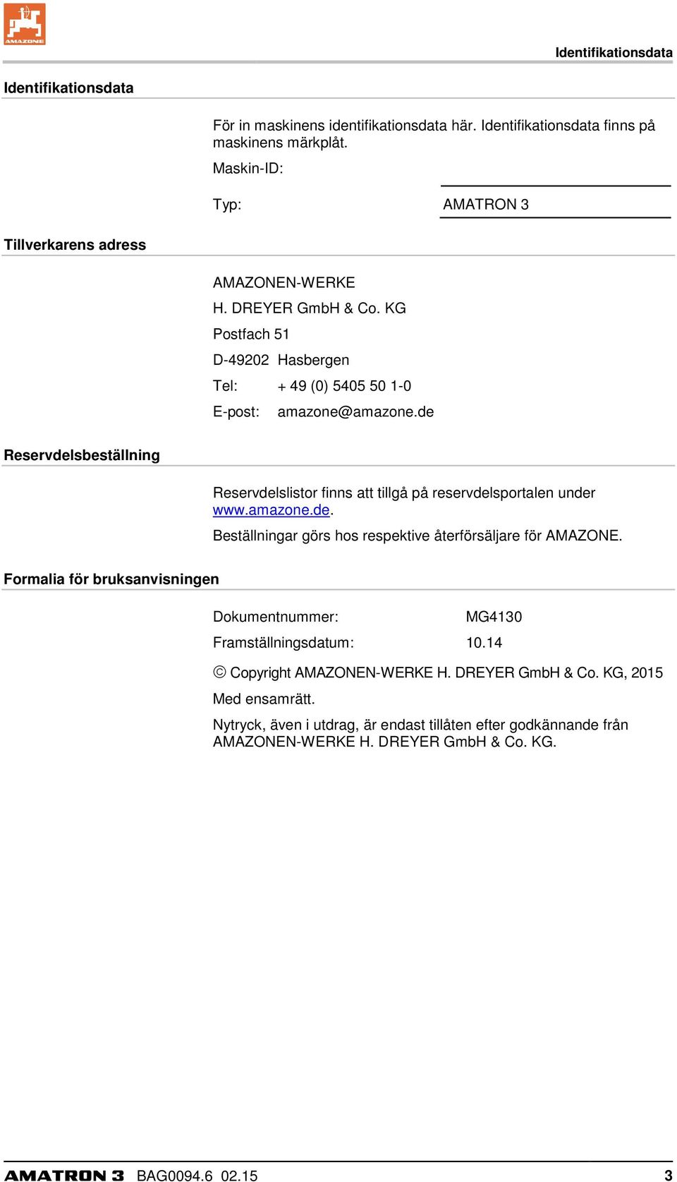 de Reservdelsbeställning Reservdelslistor finns att tillgå på reservdelsportalen under www.amazone.de. Beställningar görs hos respektive återförsäljare för AMAZONE.