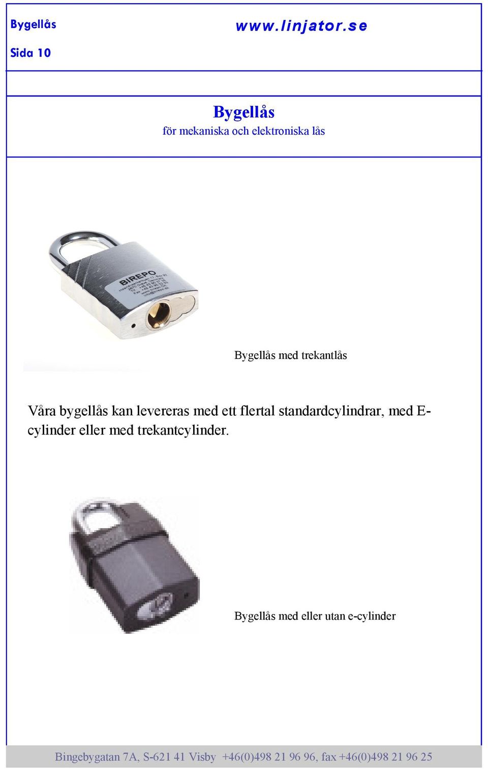 trekantlås Våra bygellås kan levereras med ett flertal
