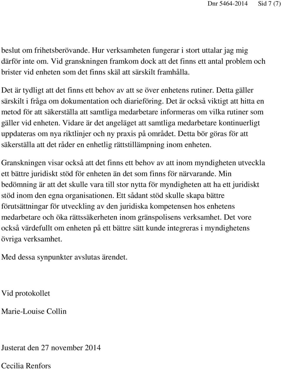 Detta gäller särskilt i fråga om dokumentation och diarieföring.