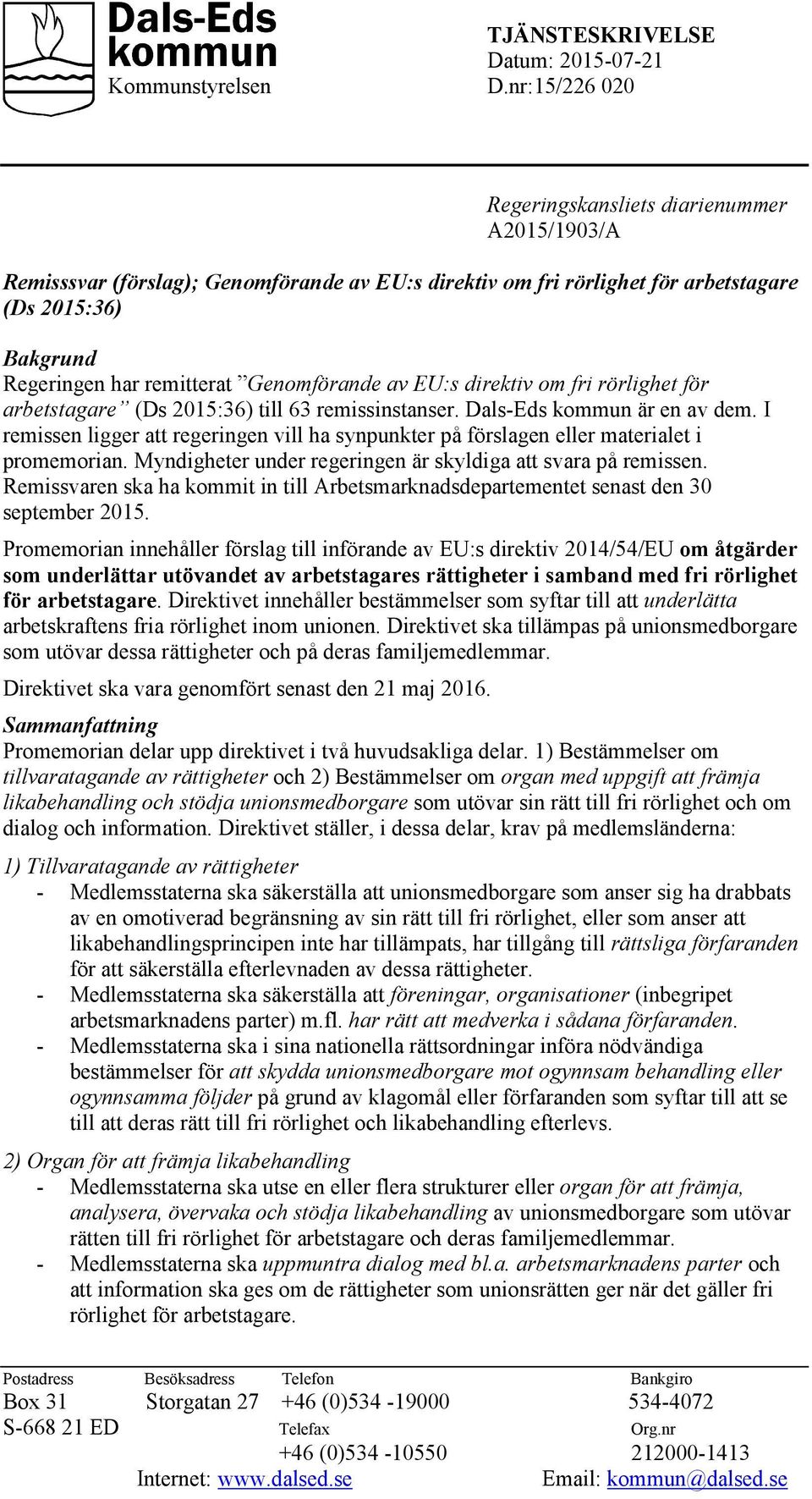 Genomförande av EU:s direktiv om fri rörlighet för arbetstagare (Ds 2015:36) till 63 remissinstanser. Dals-Eds kommun är en av dem.