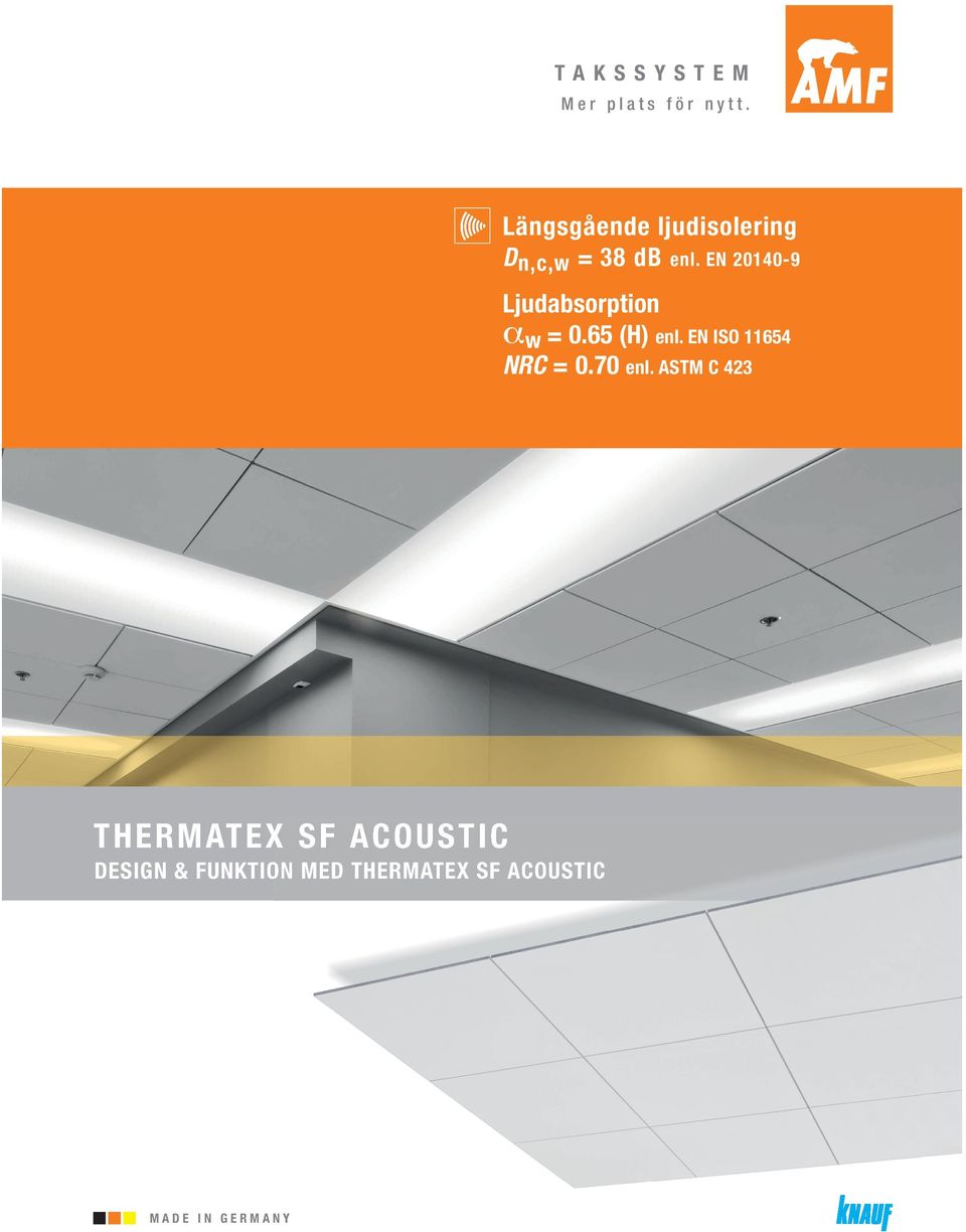 Det ora utbudet erbjuder läpliga lösningar för de e krävande iljöer. NYHET FRÅN AMF THERMATEX Alpha ONE THERMATEX Alpha HD THERMATEX Silence LJUDABSORPTION LJUDREFLEKTION αw = 0. (H) enl.