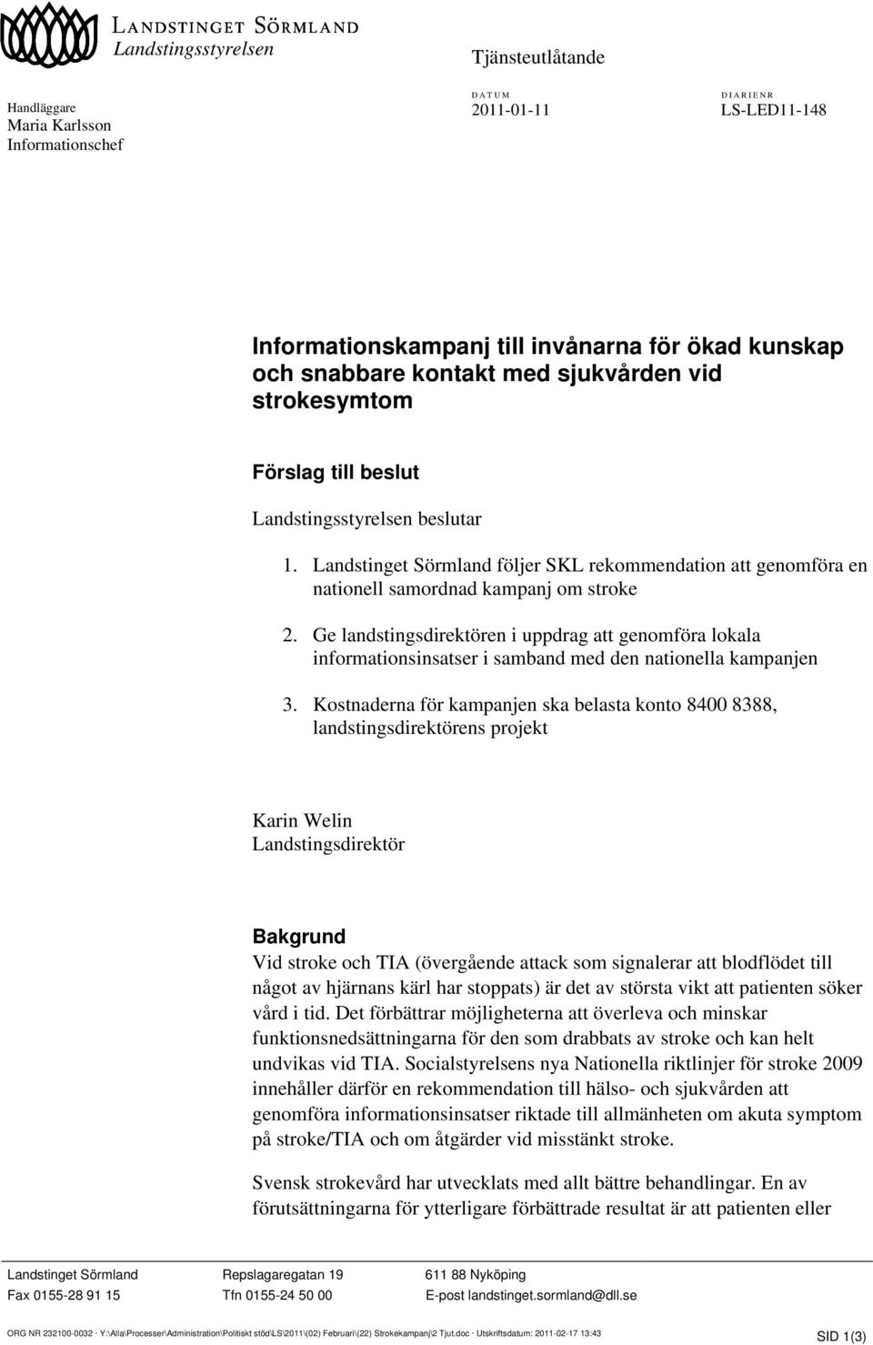 Ge landstingsdirektören i uppdrag att genomföra lokala informationsinsatser i samband med den nationella kampanjen 3.