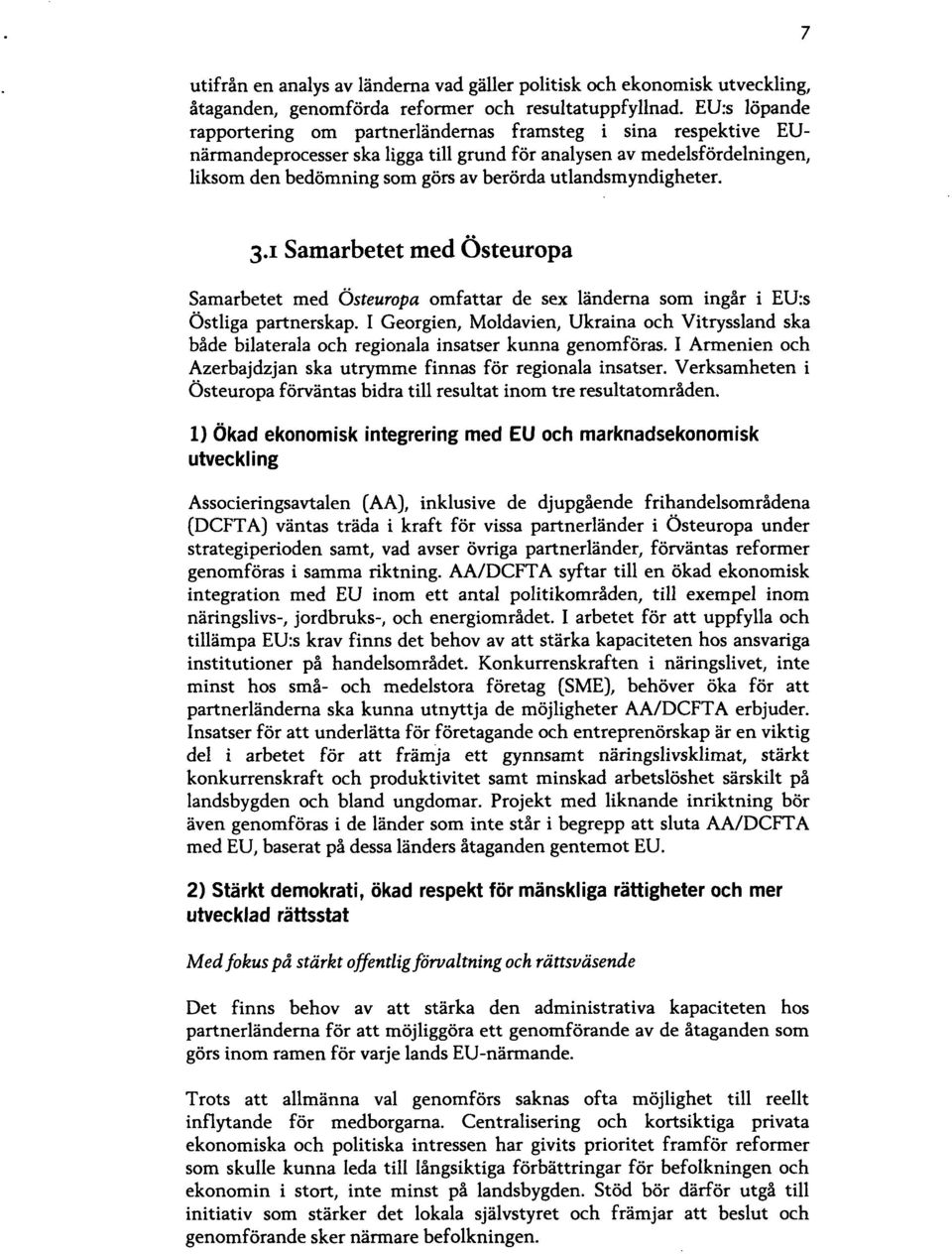 utlandsmyndigheter. 3.1 Samarbetet med Östeuropa Samarbetet med Östeuropa omfattar de sex ländema som ingår i EU:S Östliga partnerskap.