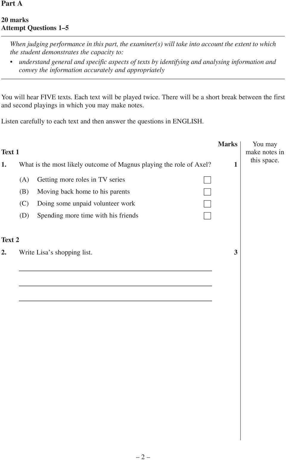 There will be a short break between the first and second playings in which you may make notes. Listen carefully to each text and then answer the questions in ENGLISH. Text 1 1.