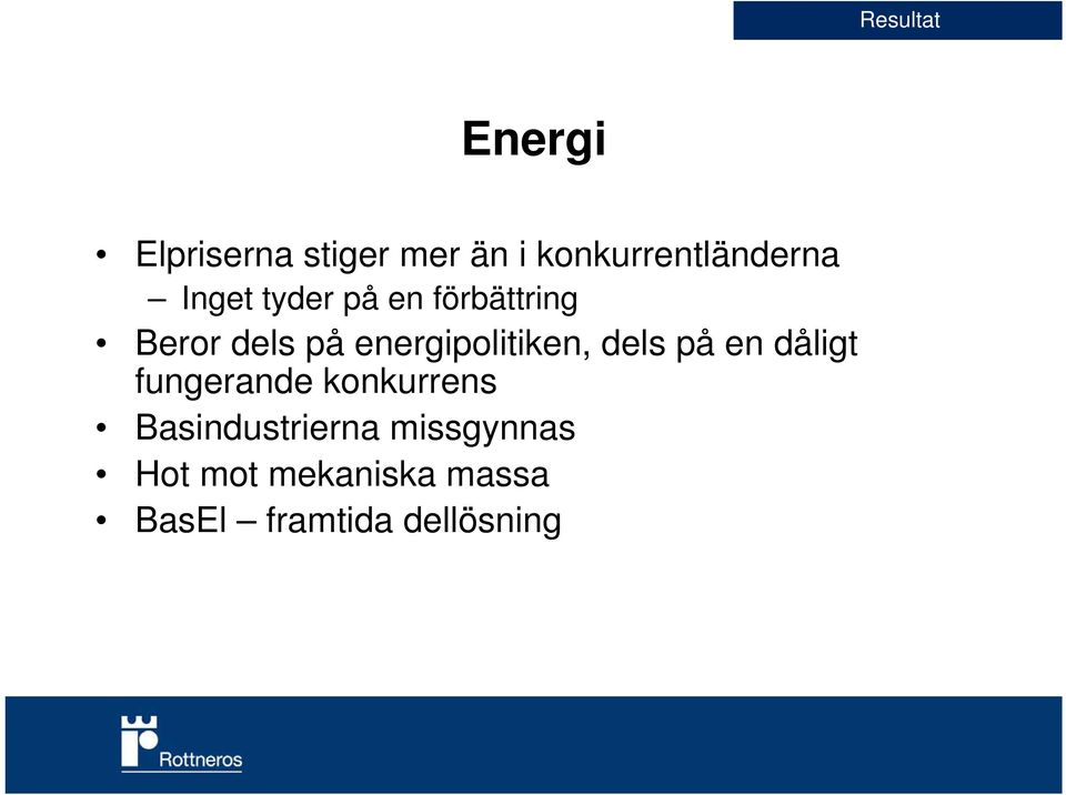 på energipolitiken, dels på en dåligt fungerande konkurrens