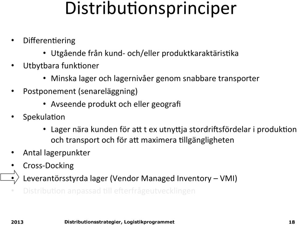 nära kunden för ak t ex utnykja stordri:sfördelar i produk(on och transport och för ak maximera (llgängligheten Antal