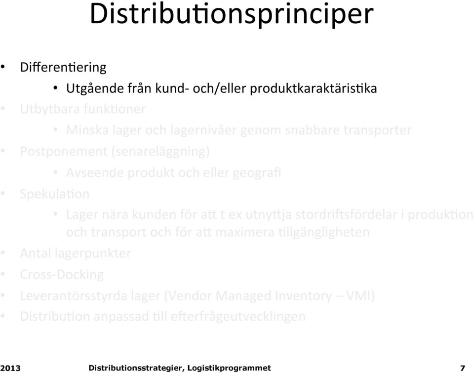 Lager nära kunden för ak t ex utnykja stordri:sfördelar i produk(on och transport och för ak maximera (llgängligheten Antal