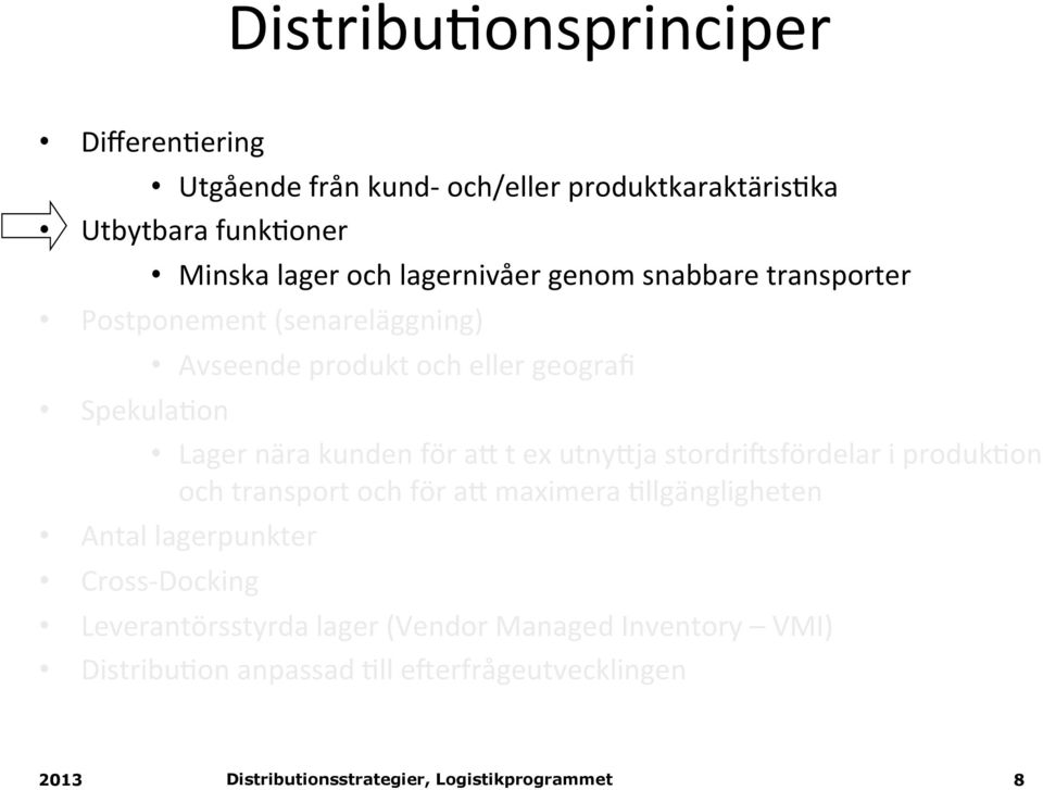 Lager nära kunden för ak t ex utnykja stordri:sfördelar i produk(on och transport och för ak maximera (llgängligheten Antal