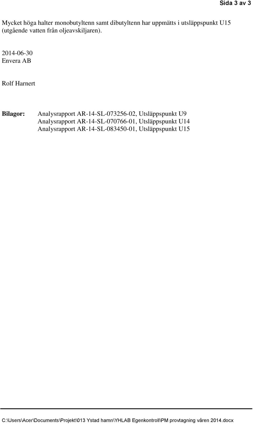 2014-06-30 Envera AB Rolf Harnert Bilagor: Analysrapport AR-14-SL-073256-02, Utsläppspunkt U9 Analysrapport