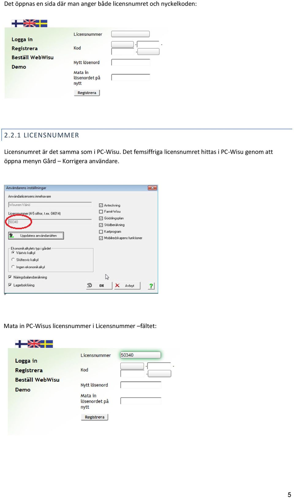 Det femsiffriga licensnumret hittas i PC-Wisu genom att öppna menyn