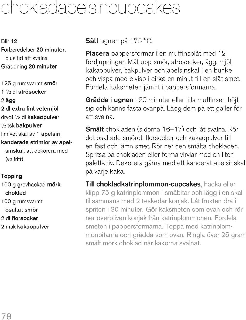 Placera pappersformar i en muffinsplåt med 12 fördjupningar.