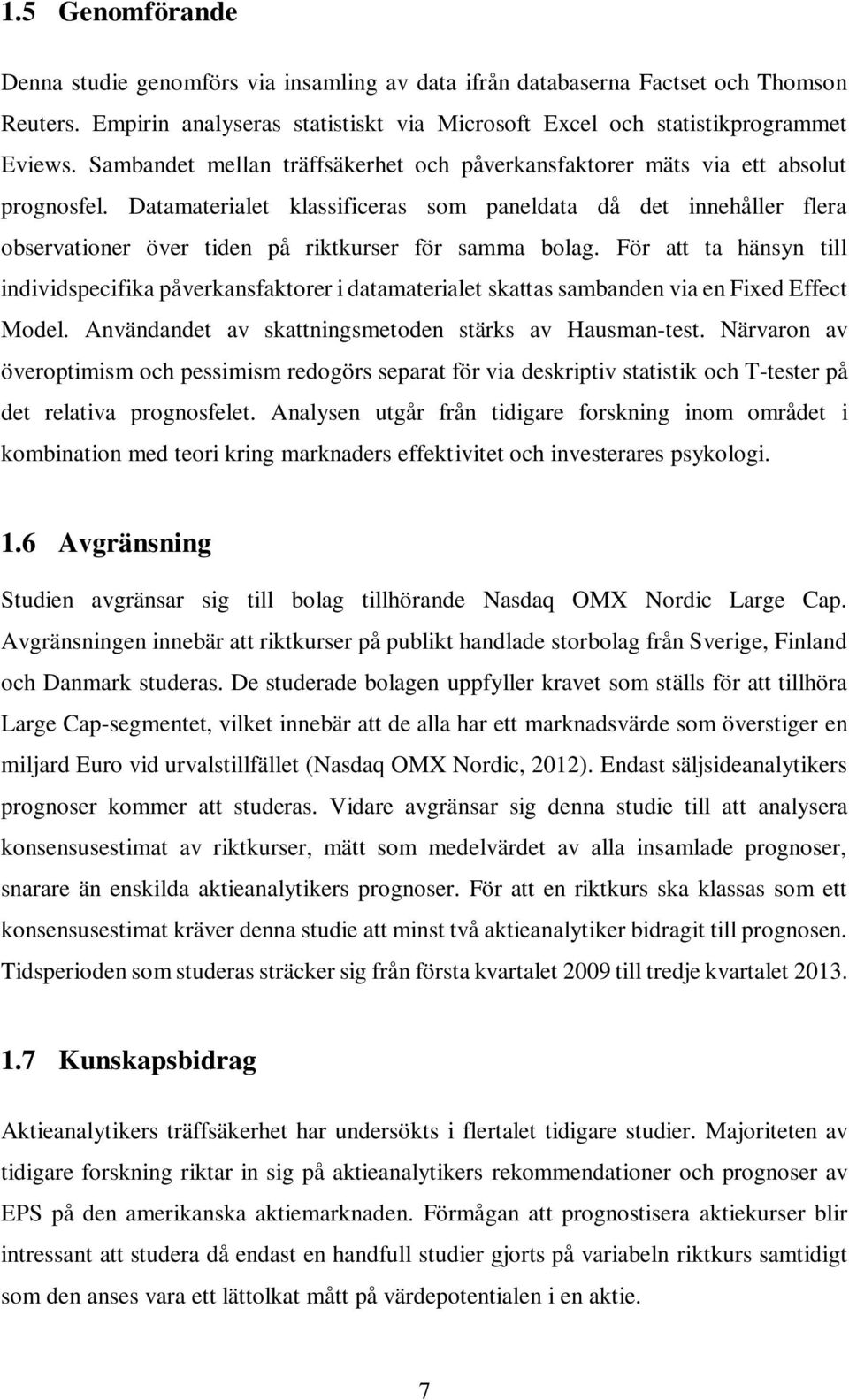 Datamaterialet klassificeras som paneldata då det innehåller flera observationer över tiden på riktkurser för samma bolag.