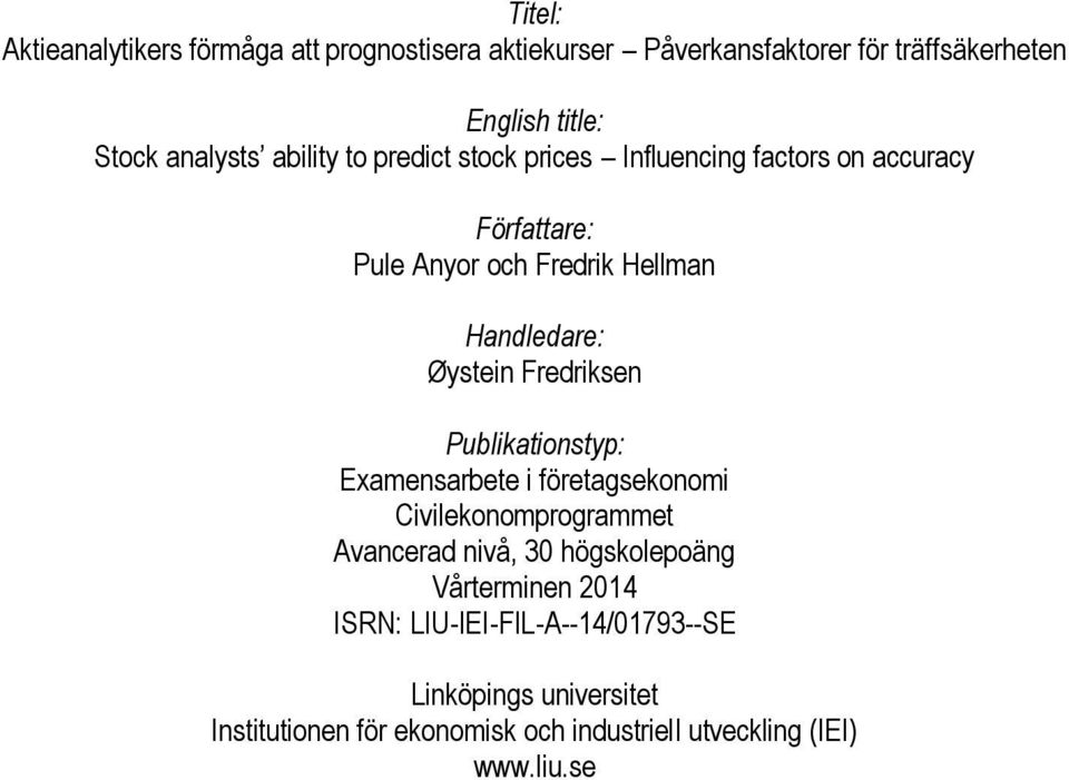 Fredriksen Publikationstyp: Examensarbete i företagsekonomi Civilekonomprogrammet Avancerad nivå, 30 högskolepoäng Vårterminen